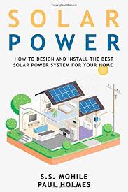 Check spelling or type a new query. Solar Power For Beginners How To Design And Install The Best Solar Power System For Your Home Diy Solar Power Holmes Paul Mohile Shalve 9798642013625 Amazon Com Books