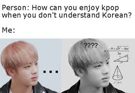 To Everyone That Says This You Feel Music And It S Still Enjoyable I Also Like The Argument Why Do You Like Operas When They R Bts Funny Bts Memes Kpop Funny