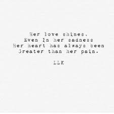 Sometimes it's a lazy afternoon in the couch and tripping balls over memes and vine compilations. Her Love Shines Even In Her Sadness Cool Words She Quotes Me Quotes