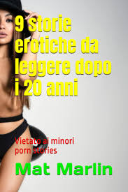 9 storie erotiche (da leggere dopo i 20 anni), di Mat Marlin (Italian  Edition): Marlin, Mat: 9781980328766: Amazon.com: Books