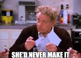 At memesmonkey.com find thousands of memes categorized into thousands of categories. How Old Would Aunt Baby Be If She Were Alive Today Seinfeld