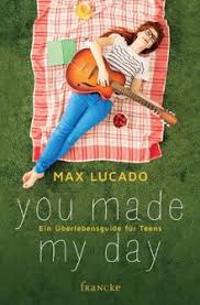 Die besten pinnwände von made my day. You Made My Day Ein Uberlebensguide Fur Teens Von Max Lucado