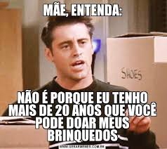 MÃE, ENTENDA: NÃO É PORQUE EU TENHO MAIS DE 20 ANOS QUE VOCÊ PODE ...