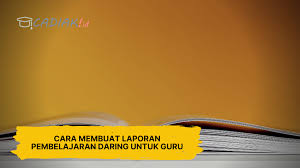 Folge deiner leidenschaft bei ebay! Cara Membuat Laporan Pembelajaran Daring Untuk Guru Berita Pendidikan