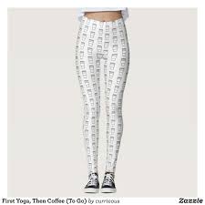 First Yoga Then Coffee To Go Leggings Zazzle Com Colorful Workout Outfits Fashion Tights Workout