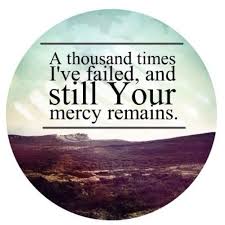 A Thousand Times I Ve Failed And Still Your Mercy Remains So Thankful Quotes Words Bible Quotes