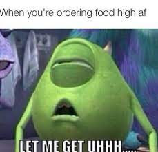 When You Re Ordering Food High Af Can I Get Uhhh Know Your Meme