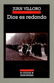 Dios es redondo - Juan Villoro - 978-84-339-2576-3