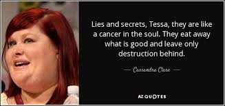 Check spelling or type a new query. Cassandra Clare Quote Lies And Secrets Tessa They Are Like A Cancer In