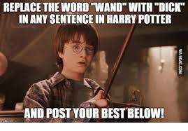 It's been forever since i posted, and i'm stuck inside during a blizzard, so i thought i would post a blog about my recent diy project. Replace The Word Wand With Dick In Any Sentence In Harry Potter And Post Your Best Below Potter Meme On Me Me