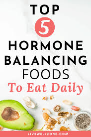 Top 5 Hormone Balancing Foods To Eat Daily Live Well Zone Foods To Balance Hormones Foods To Eat Hormone Balancing