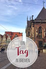 Bremen Hat Unglaublich Viel Zu Bieten Wenn Ihr Jedoch Nur Einen Tag In Der Hansestdt Habt Findet Ihr Hier Tipps Fur Den Per Europa Reisen Bremen Bremen Stadt