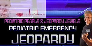 Peds Pitfalls: Pediatric Emergency Jeopardy