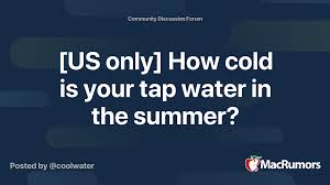 May 11, 2020 · normal temperature of tap water depends upon what kind of water one want. Us Only How Cold Is Your Tap Water In The Summer Macrumors Forums