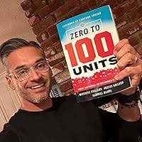 Zero To 100 Units: Build a cash flow real estate portfolio of over 100  units, achieve time freedom