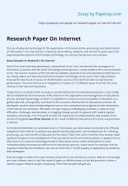 Such an assignment often creates a great deal of unneeded anxiety in the student, which may result in procrastination and a feeling of confusion and inadequacy. Research Paper On Internet Essay Example