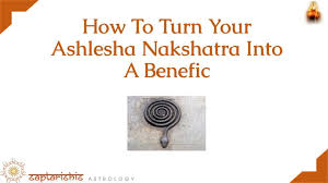 how to turn your ashlesha nakshatra into a benefic nakshatra nugget series