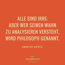 Alle Sind Irre Aber Wer Seinen Wahn Zu Analysieren Versteht Wird Philosoph Genannt Zitat Ambrose Bierce Zitate Zitate Lustig Spruche