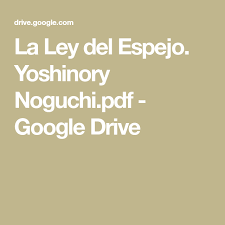 La ley del espejo yoshinori noguchi traducción de mercé torra. La Ley Del Espejo Yoshinory Noguchi Pdf Google Drive Espejos Ley Google Drive