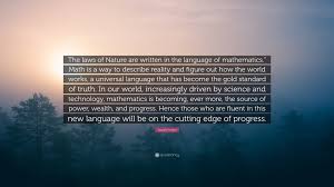 There is a good chance that you have never written a paper in a math class before. Edward Frenkel Quote The Laws Of Nature Are Written In The Language Of Mathematics Math Is A Way To Describe Reality And Figure Out How The