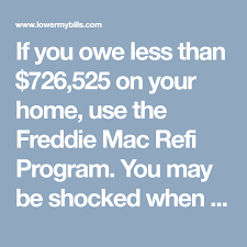 If You Owe Less Than 726 525 On Your Home Use The Freddie Mac Refi Program You May Be Shocked When You See How Much You Home Refinance Budget Planning Refi