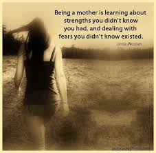 Being A Mother Is Learning About The Strengths You Didn T Know You Had Mother Quotes Words Wonderful Words