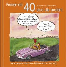 40 grüße schick ich dir, 40 wünsche sende ich hier. Frauen Ab 40 Sind Die Besten Cartoon Geschenkbuch Zum Runden Geburtstag Mit Silberfolienpragung Geschenkbucher Geschenkbucher Alben Belletristik Bucher Schreibwaren Wegmann