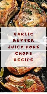 Garlic Butter Juicy Pork Chops Recipe Cooking Frog Recipe Easy Pork Chop Recipes Pork Chop Recipes Baked Juicy Pork Chops