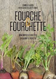 Fourche Fourchette De Camille Labro Temoin D Une Revolution Paysanne Ni Cru Ni Cuit