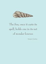 Print Of Quote By Jacques Cousteau The Sea Once It Casts Its Spell Holds One In Its Net Of Wonder Forever Ocean Quotes Beach Quotes Quotes