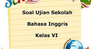 Check spelling or type a new query. Soal Ujian Sekolah Us Bahasa Inggris Kelas 6 Sd Mi Tahun Ajaran 2017 2018 Juragan Les