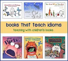 You most likely have heard of most of them before. Children S Books For Teaching Idioms