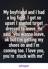 D8mart Com My Boyfriend And I Had A Big Fight I Got So Upset I Started To Get Dressed To Leave He Said Y Whisper Quotes Cute Relationships Cute Love Stories