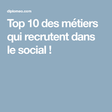 Top 10 Des Metiers Qui Recrutent Dans Le Social Le Social Metier T O P