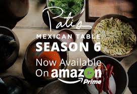 The New Season Of Pati S Mexican Table Is Now Up On Amazon Prime Amazon Video Watch Whenever You Want Wherever You Patis Mexican Table Cooking Show Mexican