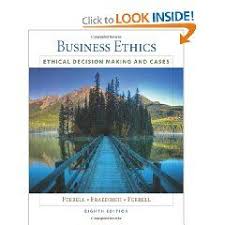 Our Class Textbook A Great Read If You Want To Have A Better Understanding Of Indepth Ethic Business Practices This B Business Ethics Decision Making Ethics