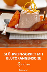 Gluhwein Sorbet Mit Blutorangensosse Rezept Rezepte Lebensmittel Essen Rezeptideen