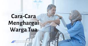 Mereka merupakan golongan yang paling berjasa kepada keluarga, masyarakat dan negara. Cara Cara Menghargai Warga Tua