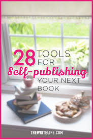 28 Resources Tools And Tips For Self Publishing Your Next Book Ebook Writing Self Publishing Book Writing Tips