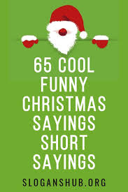 65 Cool Funny Christmas Sayings Short Sayings Short Funny Christmas Quotes Christmas Quotes Funny Holiday Quotes Funny Christmas song videos for xmas wishes and greetings quotes #videosforwhatsappstatus download free videos for whatsapp. 65 cool funny christmas sayings short