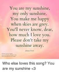 Sunshine meme not mine eddsworld. You Are My Sunshine My Only Sunshine You Make Me Happy When Skies Are Grey You Ll Never Know Dear How Much I Love You Please Don T Take My Sunshine Away Jimmie Davis