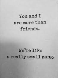 Little Gang More Than Friends Quotes Quote Friends Friendship Quotes Funny Quotes Kimmy And Me You Friendship Quotes Funny Bff Quotes Friends Quotes