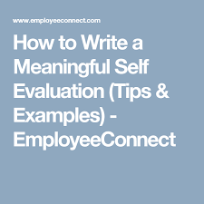 Making self evaluation examples can be used to maintain your performance in the workplace or possibly improve it. How To Write A Meaningful Self Evaluation Tips Examples Employeeconnect Self Evaluation Employee Evaluation Resume Summary