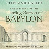 As an alternative, the kindle ebook is available now and can be read on any device with the free kindle app. The Mystery Of The Hanging Garden Of Babylon An Elusive World Wonder Traced By Stephanie Dalley