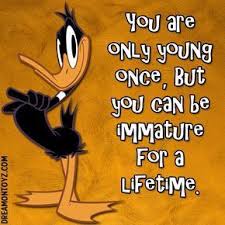 You Re Only Young Once Is It Over Yet You Are Only Young Once But You Can Be Immature For A Lifetime More Cartoo Funny Duck Funny Duck Meme Looney Tunes Funny Cartoon Jokes Daffy Duck Quotes