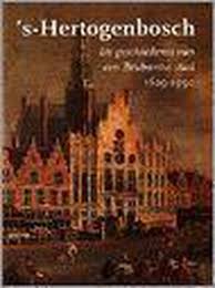 Bol Com S Hertogenbosch De Geschiedenis Van Een Brabantse Stad D De Vos 9789040098673