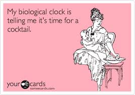 My Biological Clock Is Telling Me It S Time For A Cocktail Ecards Funny Childfree Someecards