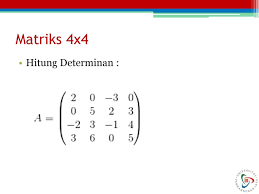 Ada soal nyari determinan dengan cara sarus, kofaktor, eselon baris, obe, dan cara langsung. Chapter 4 Matriks 4x4 Ppt Download