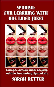 There's 26 letters in the english language, combined to make millions of words, which are used to make infinite sentences for any event imaginable. Spanish Fun Learning With One Liner Jokes Laugh Smile And Enjoy While Learning Spanish Spanish Learning For English Speakers Kindle Edition By Retter Sarah Reference Kindle Ebooks Amazon Com