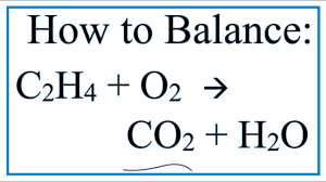 How To Balance C2h4 O2 Co2 H2o Ethene Combustion Reaction Youtube
